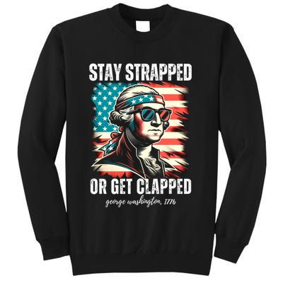 Stay Strapped Or Get Clapped George Washington 1776 Sweatshirt