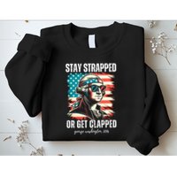 Stay Strapped Or Get Clapped George Washington 1776 Sweatshirt
