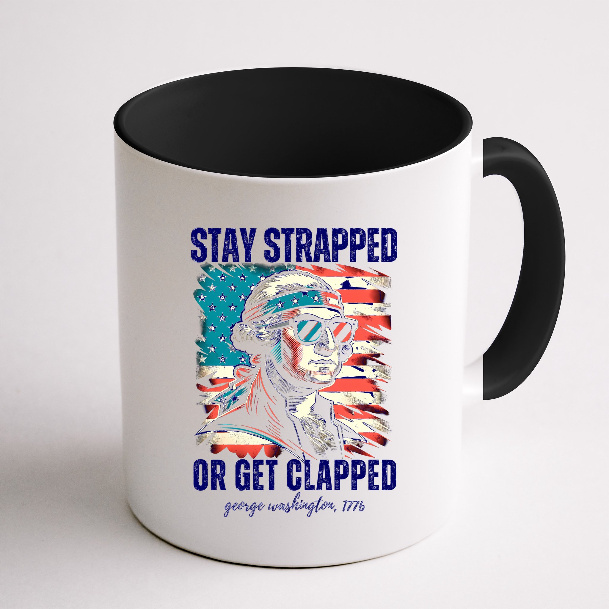 Stay Strapped Or Get Clapped George Washington 1776 Mug