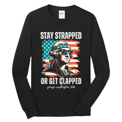 Stay Strapped Or Get Clapped George Washington 1776 Tall Long Sleeve T-Shirt
