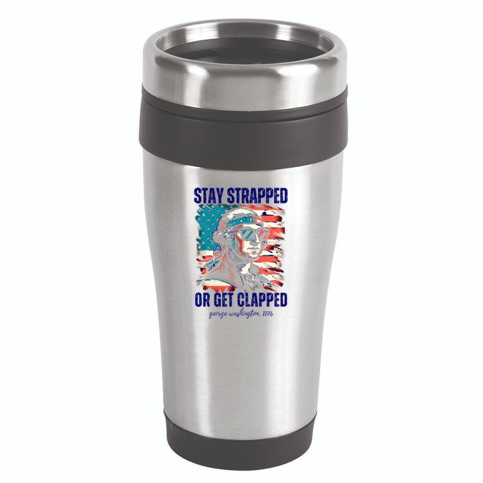Stay Strapped Or Get Clapped George Washington 1776 16oz Travel Tumbler