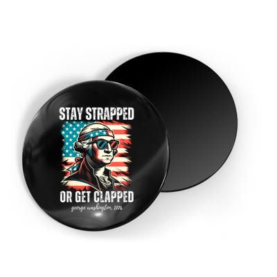 Stay Strapped Or Get Clapped George Washington 1776 Magnet