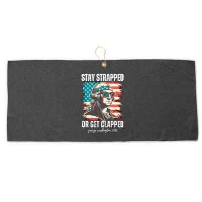 Stay Strapped Or Get Clapped George Washington 1776 Large Microfiber Waffle Golf Towel