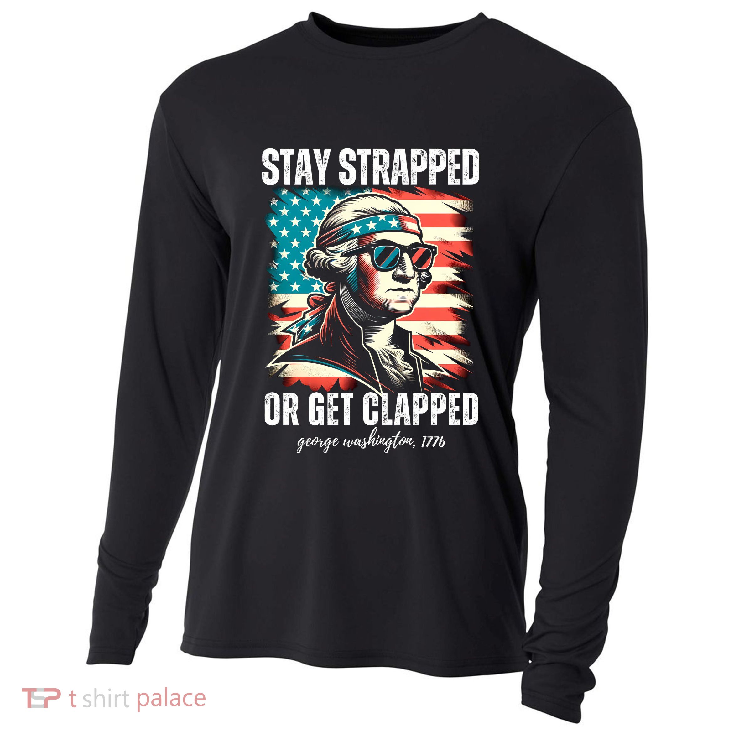 Stay Strapped Or Get Clapped George Washington 1776 Cooling Performance Long Sleeve Crew