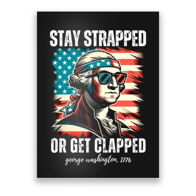 Stay Strapped Or Get Clapped George Washington 1776 Poster