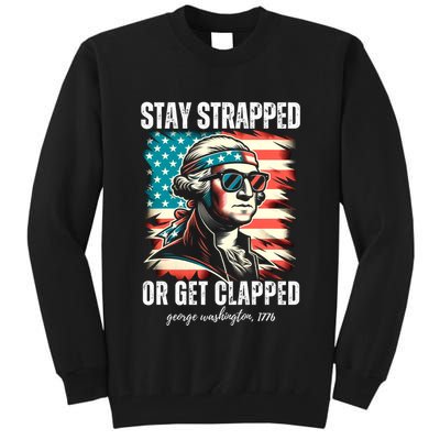 Stay Strapped Or Get Clapped George Washington 1776 Tall Sweatshirt