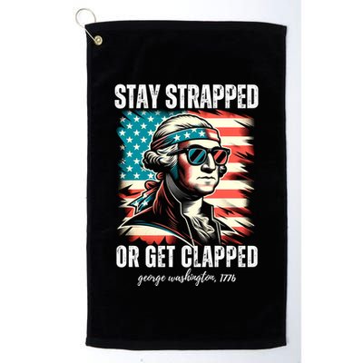 Stay Strapped Or Get Clapped George Washington 1776 Golf Towel