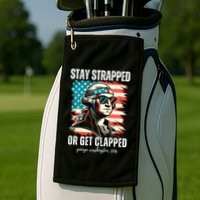 Stay Strapped Or Get Clapped George Washington 1776 Golf Towel