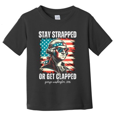 Stay Strapped Or Get Clapped George Washington 1776 Toddler T-Shirt