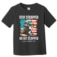 Stay Strapped Or Get Clapped George Washington 1776 Toddler T-Shirt