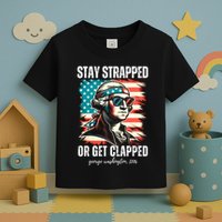 Stay Strapped Or Get Clapped George Washington 1776 Toddler T-Shirt