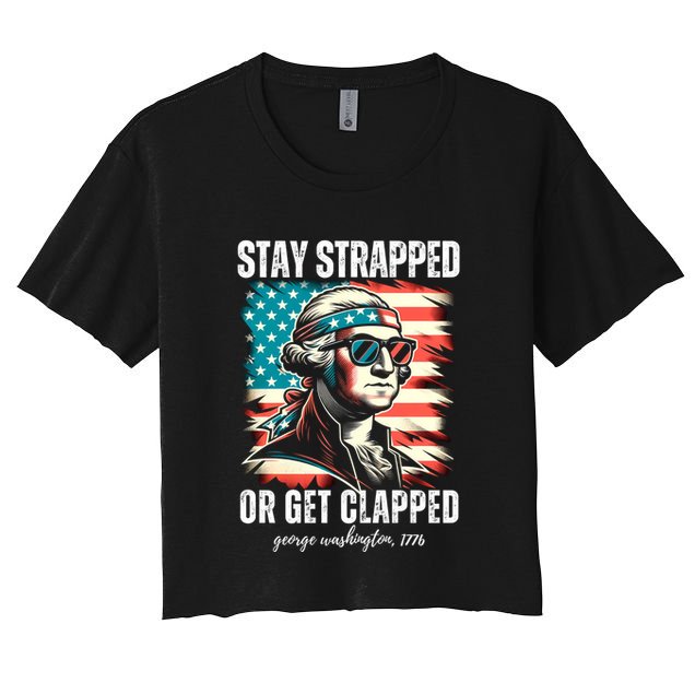 Stay Strapped Or Get Clapped George Washington 1776 Crop Top