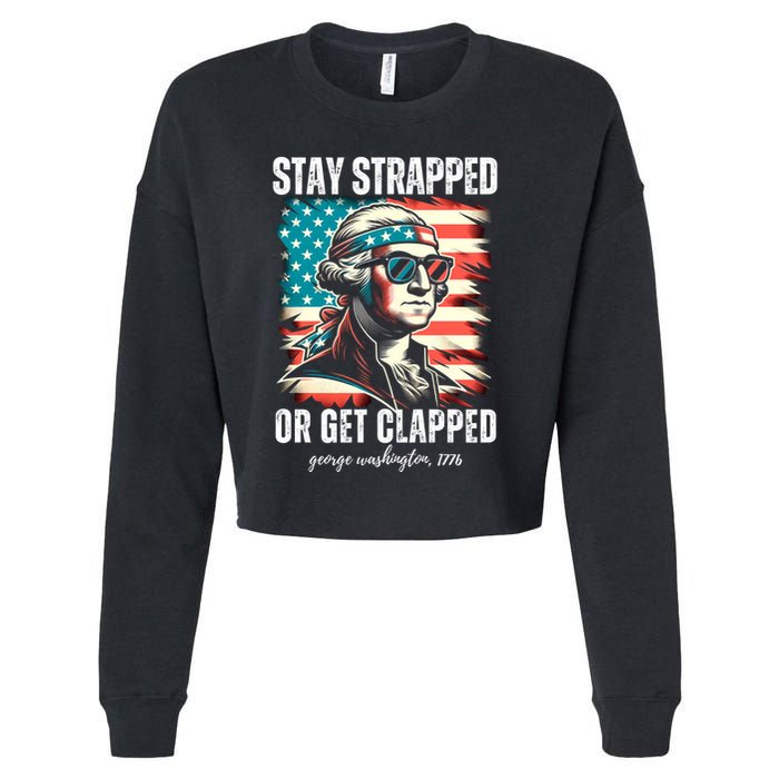 Stay Strapped Or Get Clapped George Washington 1776 Cropped Pullover Crew