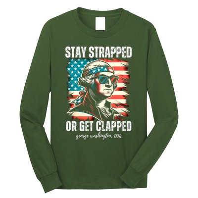 Stay Strapped Or Get Clapped George Washington 1776 Long Sleeve Shirt