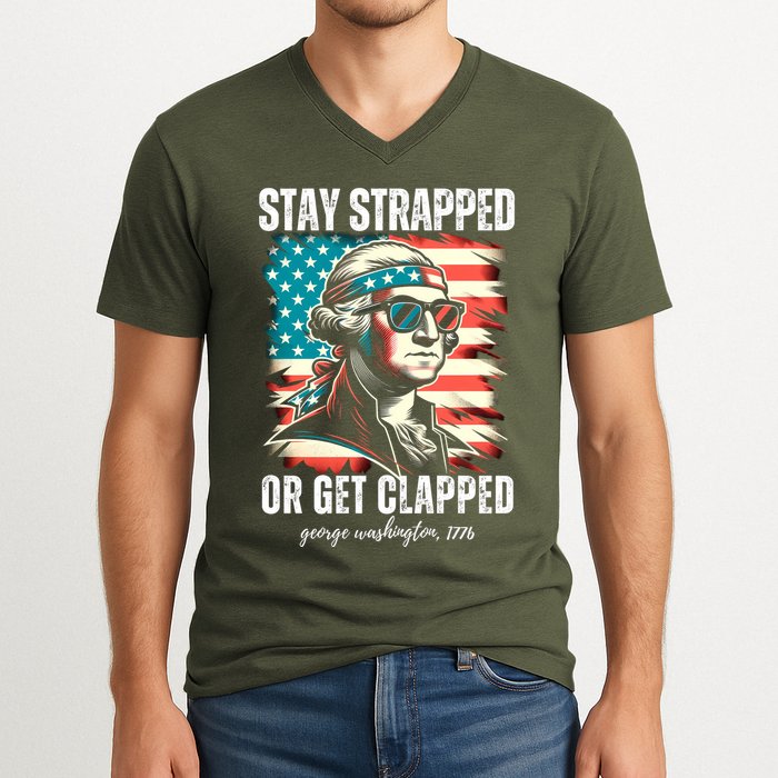 Stay Strapped Or Get Clapped George Washington 1776 V-Neck T-Shirt