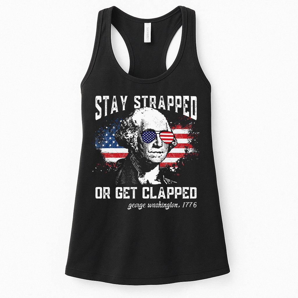 Stay Strapped Or Get Clapped George Washington 4th Of July Womens Tank Top