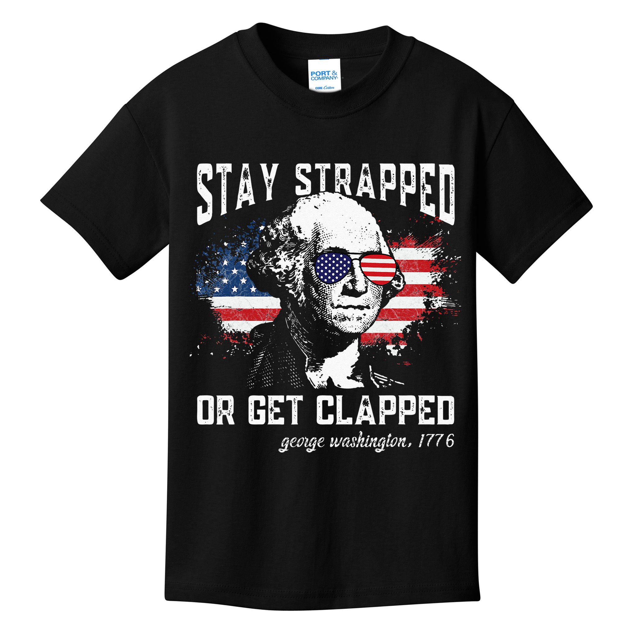 Stay Strapped Or Get Clapped George Washington 4th Of July Kids T-Shirt