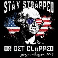 Stay Strapped Or Get Clapped George Washington 4th Of July Kids T-Shirt
