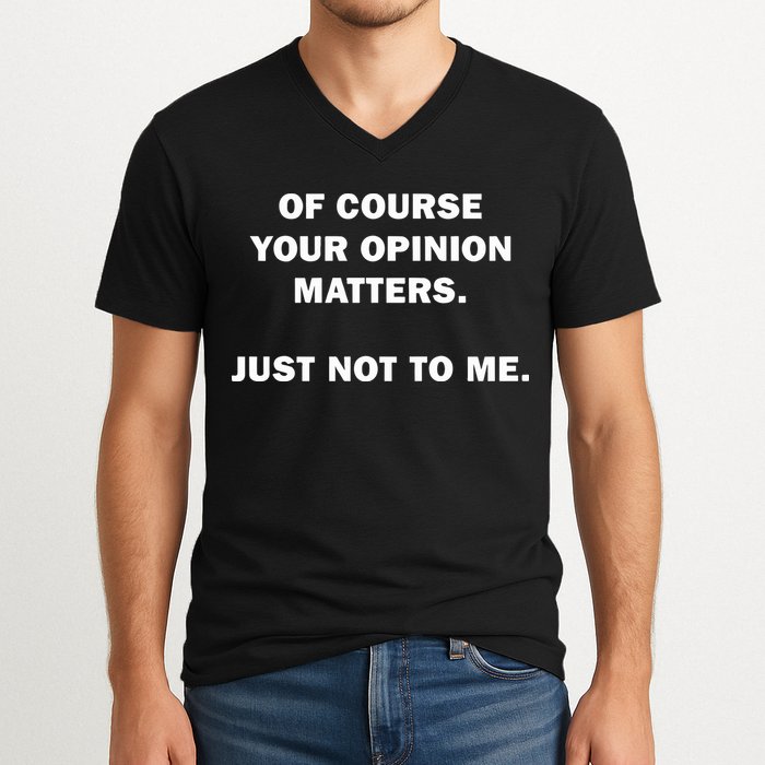 Shannon Sharpe Of Course Your Opinion Matters Just Not To Me V-Neck T-Shirt