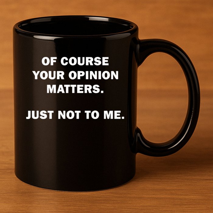 Shannon Sharpe Of Course Your Opinion Matters Just Not To Me 11oz C Handle Ceramic Mug