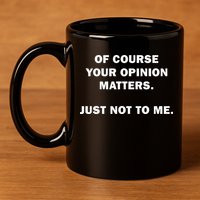 Shannon Sharpe Of Course Your Opinion Matters Just Not To Me 11oz C Handle Ceramic Mug