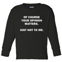 Shannon Sharpe Of Course Your Opinion Matters Just Not To Me Toddler Long Sleeve Shirt