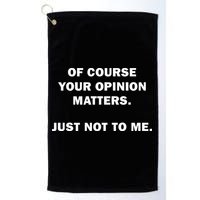 Shannon Sharpe Of Course Your Opinion Matters Just Not To Me Golf Towel