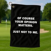 Shannon Sharpe Of Course Your Opinion Matters Just Not To Me Golf Towel