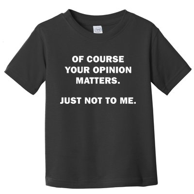 Shannon Sharpe Of Course Your Opinion Matters Just Not To Me Toddler T-Shirt
