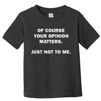 Shannon Sharpe Of Course Your Opinion Matters Just Not To Me Toddler T-Shirt