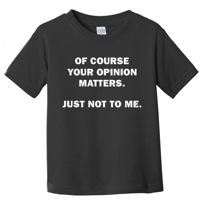 Shannon Sharpe Of Course Your Opinion Matters Just Not To Me Toddler T-Shirt