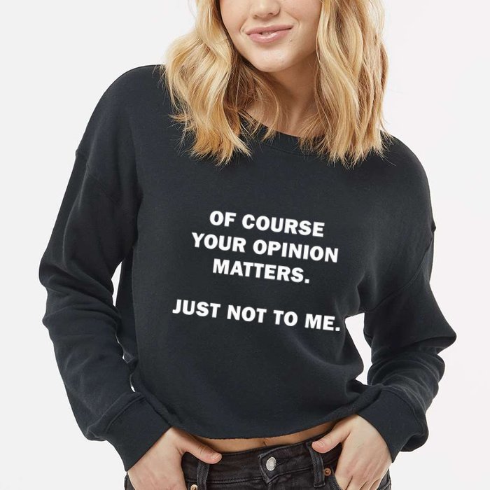 Shannon Sharpe Of Course Your Opinion Matters Just Not To Me Cropped Pullover Crew