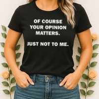 Shannon Sharpe Of Course Your Opinion Matters Just Not To Me Womens T-Shirt