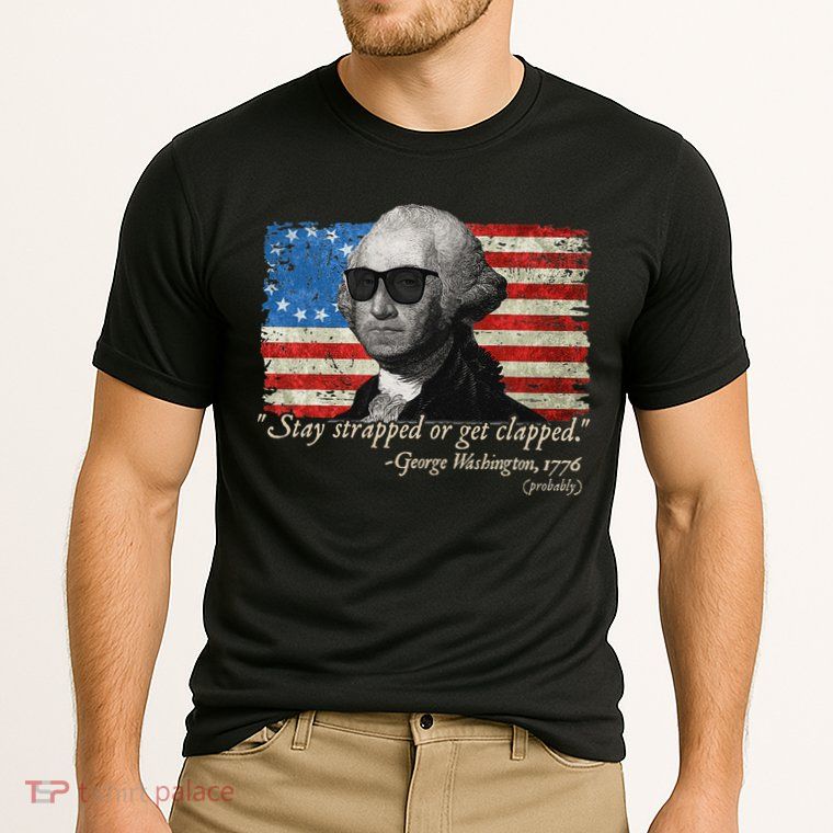 Stay strapped or get clapped George Washington 4th of July Performance Shirt