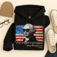 Stay strapped or get clapped George Washington 4th of July Hoodie