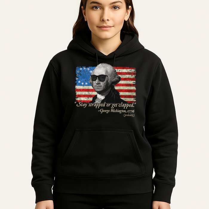 Stay strapped or get clapped George Washington 4th of July Hoodie