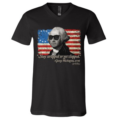 Stay strapped or get clapped George Washington 4th of July V-Neck T-Shirt