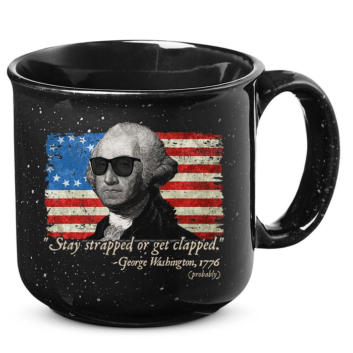 Stay strapped or get clapped George Washington 4th of July 15oz Campfire Ceramic Mug