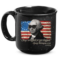 Stay strapped or get clapped George Washington 4th of July 15oz Campfire Ceramic Mug