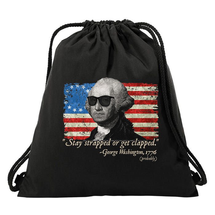 Stay strapped or get clapped George Washington 4th of July Drawstring Bag