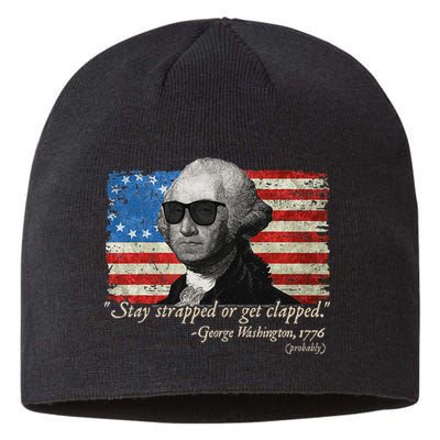 Stay strapped or get clapped George Washington 4th of July Sustainable Beanie