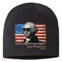 Stay strapped or get clapped George Washington 4th of July Sustainable Beanie