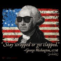 Stay strapped or get clapped George Washington 4th of July Poster