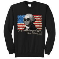 Stay strapped or get clapped George Washington 4th of July Tall Sweatshirt