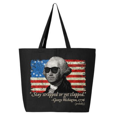 Stay strapped or get clapped George Washington 4th of July 25L Jumbo Tote