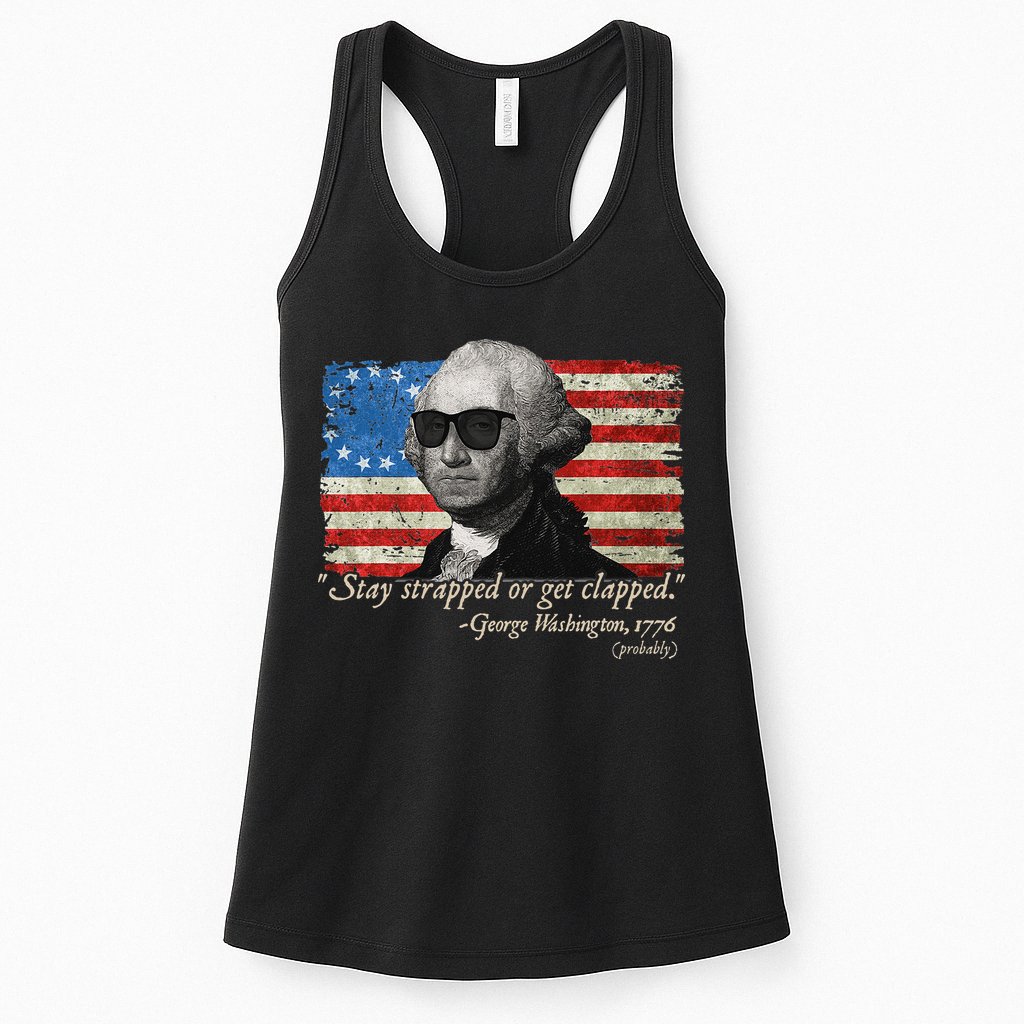 Stay strapped or get clapped George Washington 4th of July Womens Tank Top
