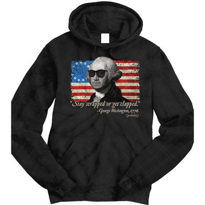 Stay strapped or get clapped George Washington 4th of July Tie Dye Hoodie