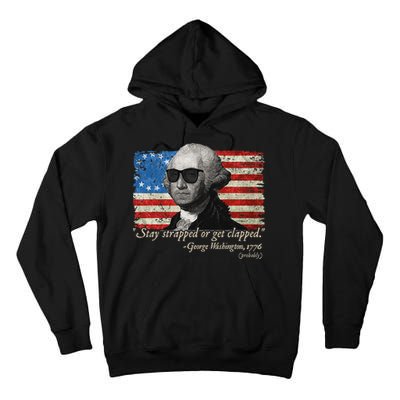 Stay strapped or get clapped George Washington 4th of July Tall Hoodie