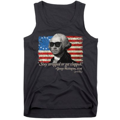 Stay strapped or get clapped George Washington 4th of July Tank Top