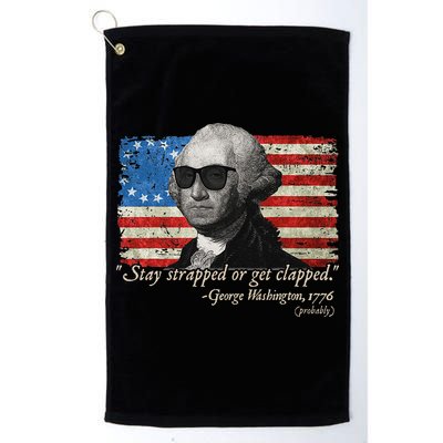 Stay strapped or get clapped George Washington 4th of July Golf Towel